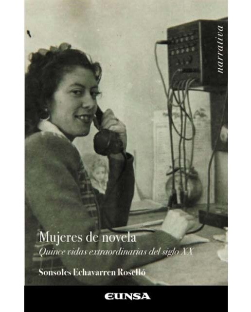 Mujeres de novela: Quince vidas extraordinarias del siglo xx 1