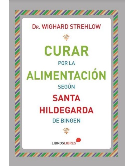 Imagen 0 de Curar por la alimentación según Santa Hildegarda de Bingen (Tapa blanda)