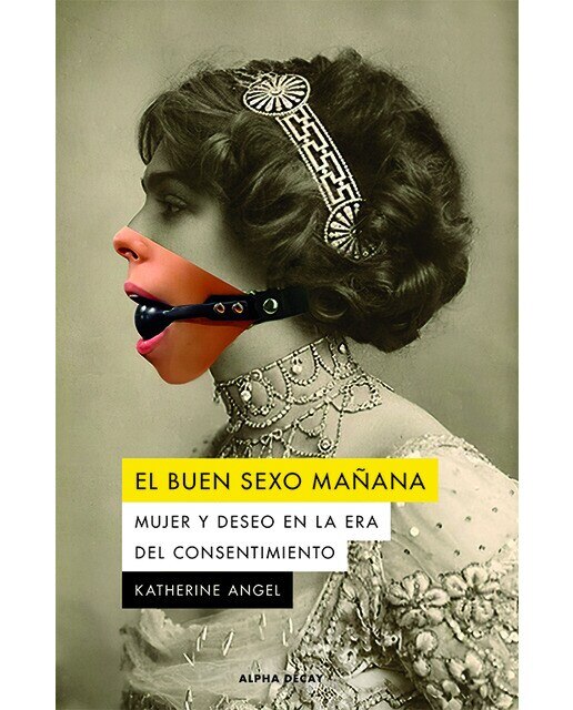 Imagen 0 de El buen sexo mañana: Mujer y deseo en la era del consentimiento (Tapa blanda)