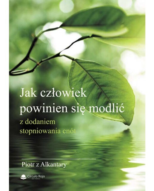 Jak cz?owiek powinien si? modli?? Piotr z Alkantary 1