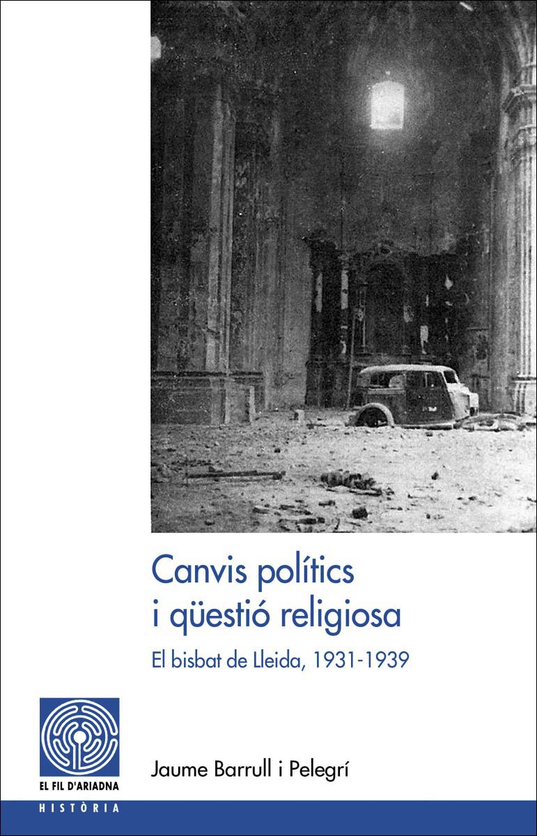Canvis polítics i qu&estió religiosa: El bisbat de Lleida, 1931-1939 (Capa mole) 1