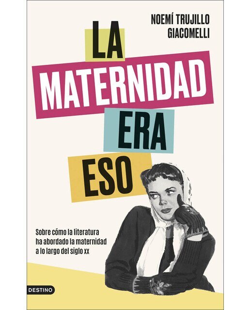 Imagen 0 de La maternidad era eso: Sobre cómo la literatura ha abordado la maternidad a lo largo del siglo xx (Tapa blanda con solapas)