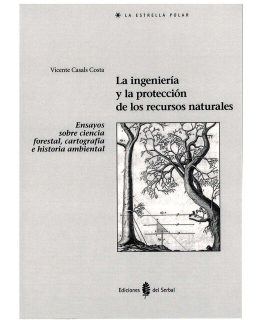 La ingeniería y la protección de los recursos naturales: Ensayos sobre ciencia forestal, cartografía e historia ambiental (Capa mole) 1