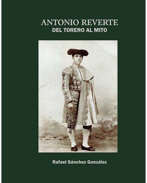 Antonio Reverte. Del torero al mito