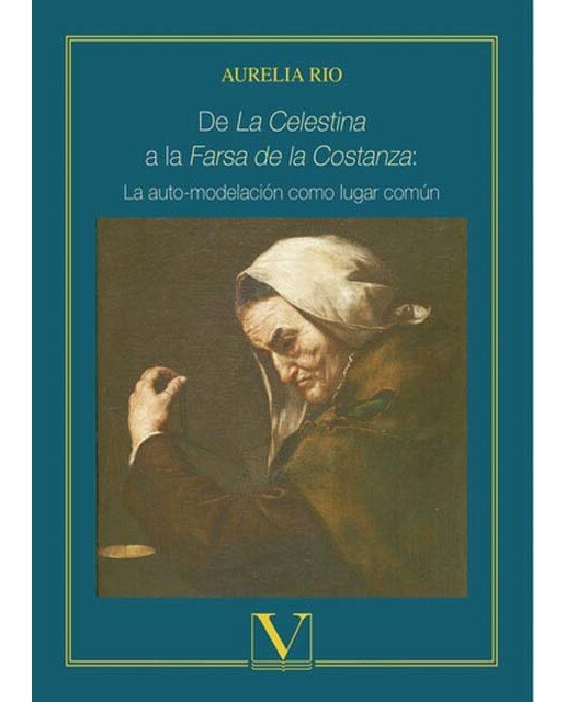 De «la celestina» a la «farsa de la costanza»: La auto-modelación como lugar común