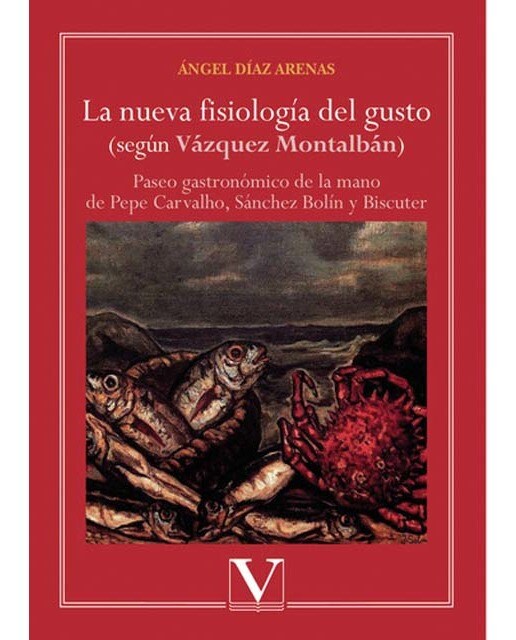 La nueva fisiología del gusto : Paseo gastronómico de la mano de pepe carvalho, sánchez bolín y biscuter