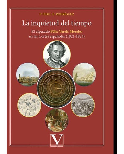 La inquietud del tiempo.El diputado félix varela morales en las cortes españolas
