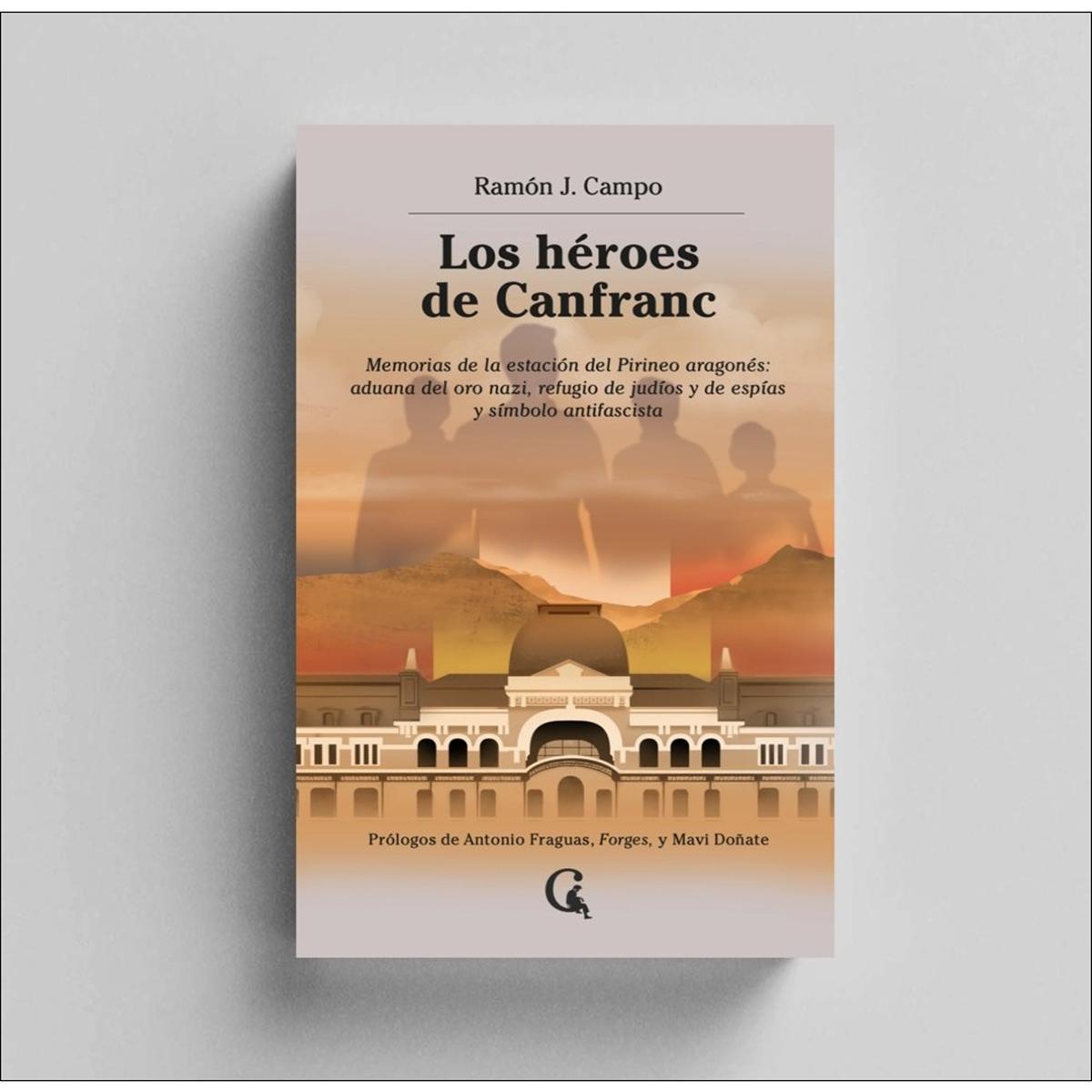 Imagem 0 de Los héroes de Canfranc: Memorias de la estación del Pirineo aragonés: aduana del oro nazi, refugio de judíos y de espías y símbolo antifa (Capa mole)