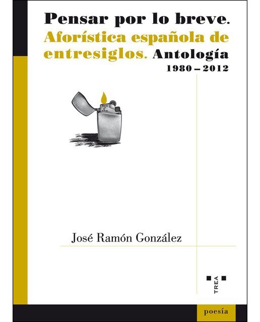 Pensar por lo breve: Aforística española de entresiglos. Antología