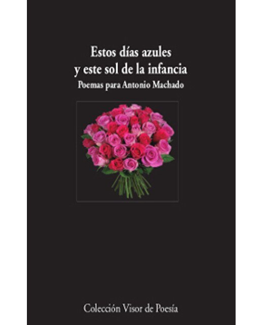 Estos días azules y este sol de la infancia. Poemas para Antonio Machado  (Tapa blanda) 1