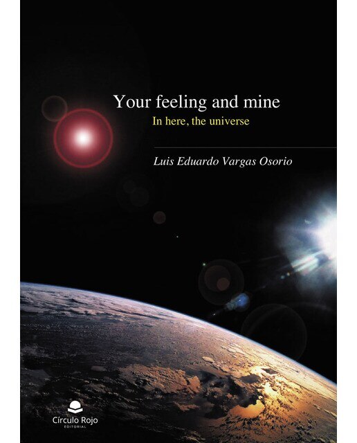 Your Feeling and mine In here, the universe