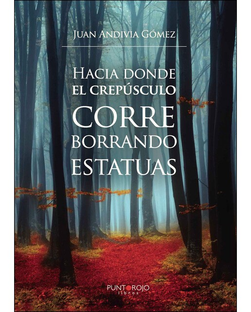 Imagen 0 de Hacia donde el crepúsculo corre borrando estatuas (Tapa blanda)