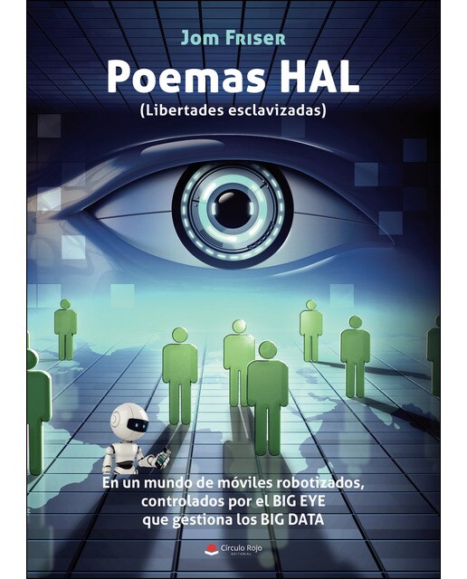Imagen 0 de Poemas HAL (Libertades esclavizadas). En un mundo de móviles robotizados, controlados por el BIG EYE que gestiona los BIG DATA  (Tapa blanda)