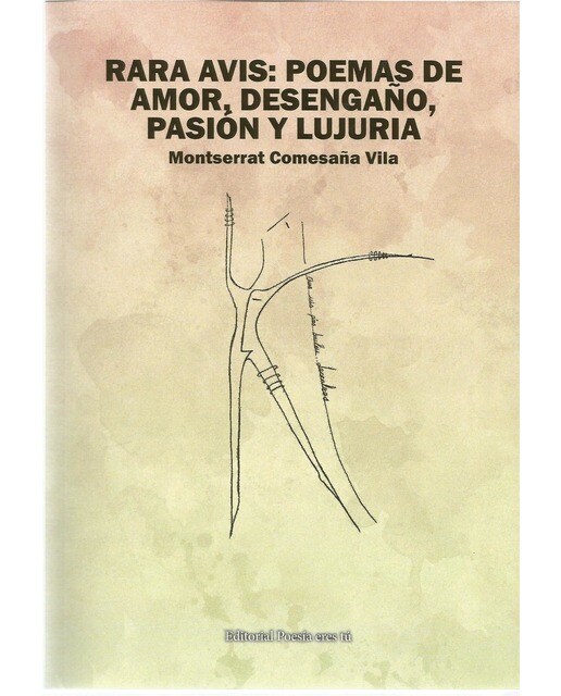 Rara avis: poemas de amor, desengaño, pasión y lujuria