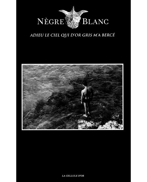 Nègre Blanc: Adieu le ciel qui d'or gris m'a bercé (Capa mole) 1