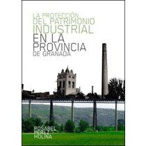 La protección del patrimonio industrial en la provincia de granada