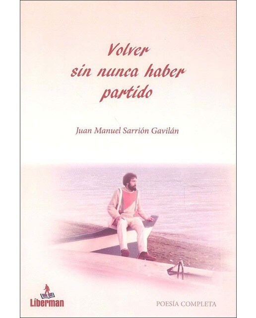 Imagem 0 de Volver sin nunca haber partido: Poesía completa de juan manuel sarrión(Tapa dura)