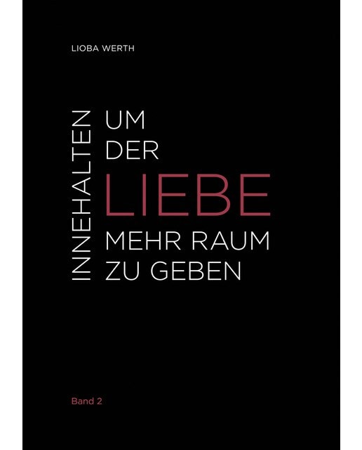 Innehalten um der Liebe mehr Raum zu geben 1