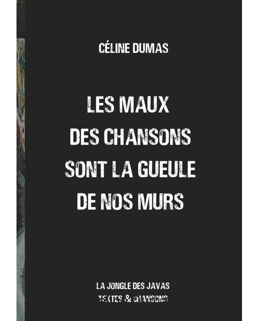 Les maux des chansons sont la gueule de nos murs: la jongle des javas textes et chansons (Capa mole) 1