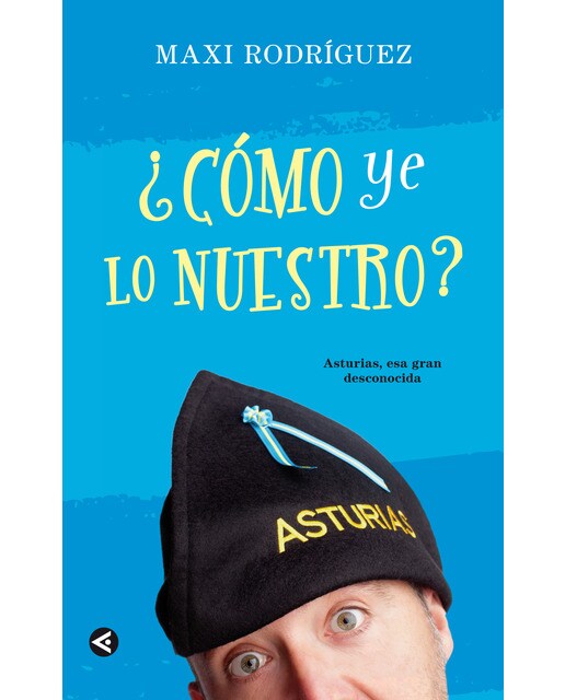 Imagen 0 de ¿Cómo ye lo nuestro?: Asturias, esa gran desconocida  (Tapa blanda)