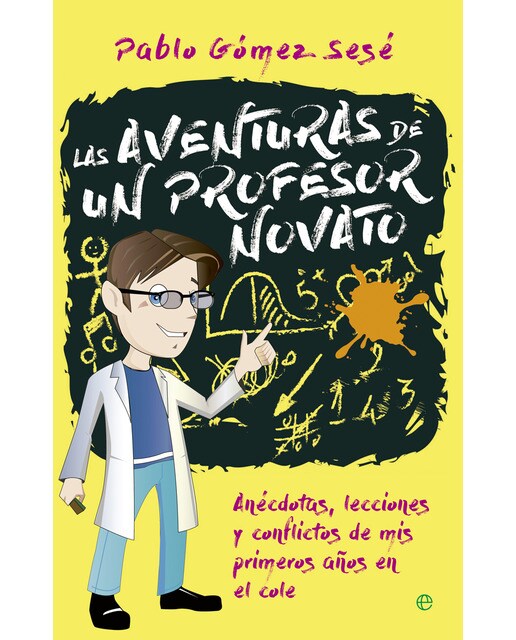 Las aventuras de un profesor novato: Anécdotas, lecciones y conflictos de mis primeros años en el cole (Tapa blanda) 1