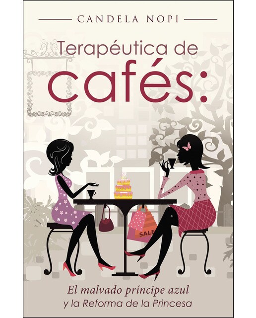 Imagen 1 de Terapéutica de cafés:: El malvado príncipe azul y la reforma de la princesa  (Tapa blanda)