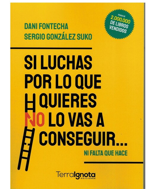 Imagen 0 de Si luchas por lo que quieres no lo vas a conseguir: Ni falta que hace (Tapa blanda)