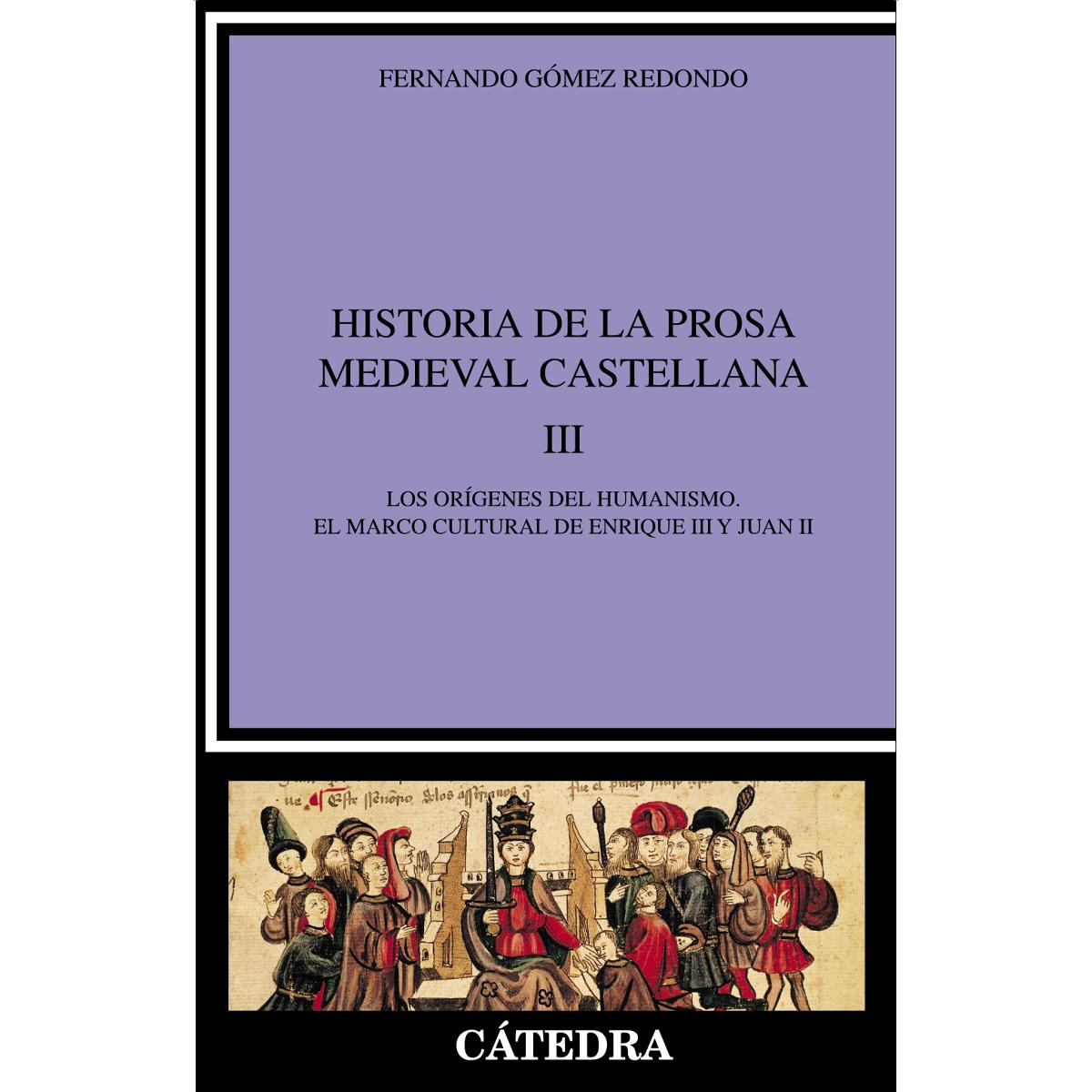 Imagen 0 de Historia de la prosa medieval castellana, III: Los orígenes del humanismo. El marco cultural de Enrique III y Juan II  (Tapa blanda)