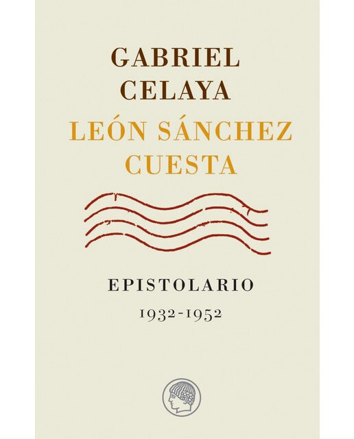 Gabriel Celaya-León Sánchez Cuesta. Epistolario, 1932-1952