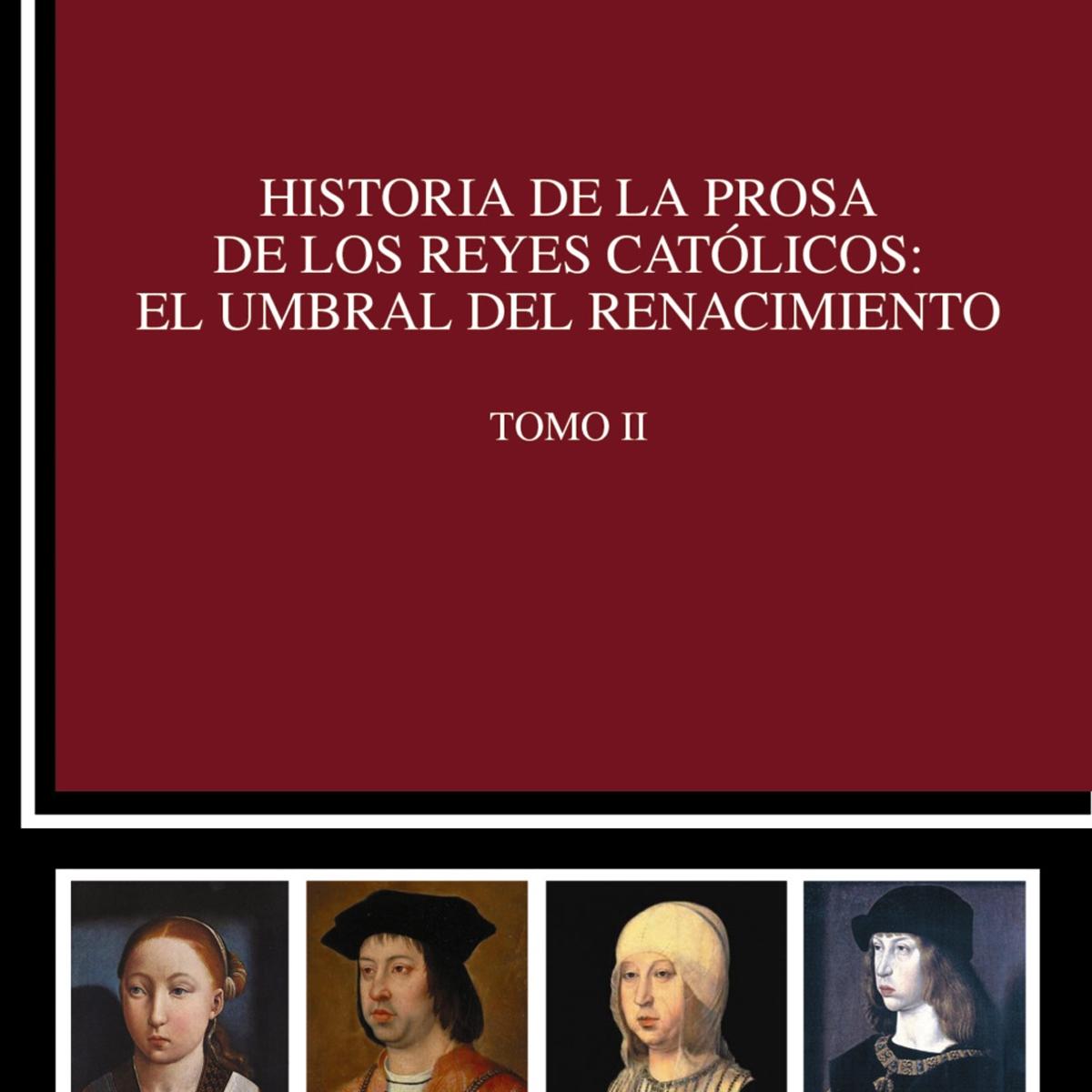 Imagen 0 de Historia de la prosa de los Reyes Católicos: el umbral del Renacimiento. Tomo II  (Tapa blanda Tapa blanda con solapas)