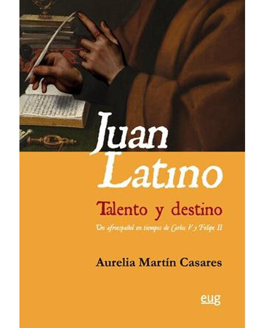 Juan latino. Talento y destino: Un afroespañol en tiempos de carlos v y felipe ii(Tapa blanda) 1