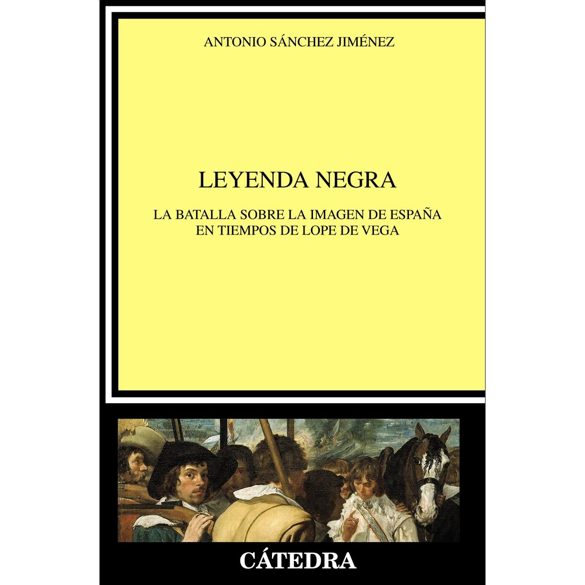 Imagen 0 de Leyenda negra: La batalla sobre la imagen de España en tiempos de Lope de Vega  (Tapa blanda con solapas)