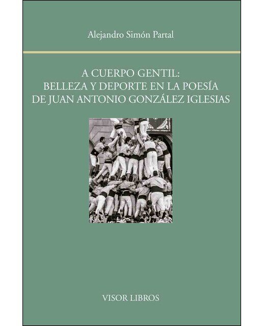 Imagen 0 de A cuerpo gentil: belleza y deporte en la poesía de Juan Antonio González Iglesias  (Tapa blanda con solapas Tapa blanda)