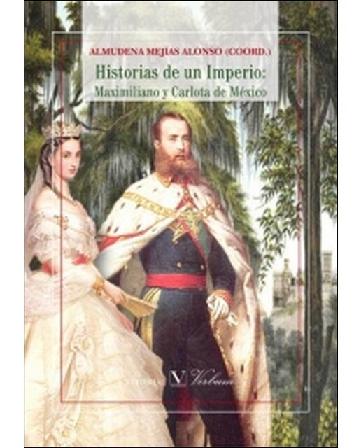 Historias de un imperio: maximiliano y carlota