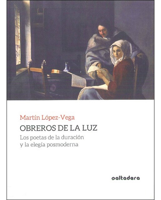 Imagen 1 de Obreros de la luz: Los poetas de la duración y la elegía posmoderna (Tapa blanda)