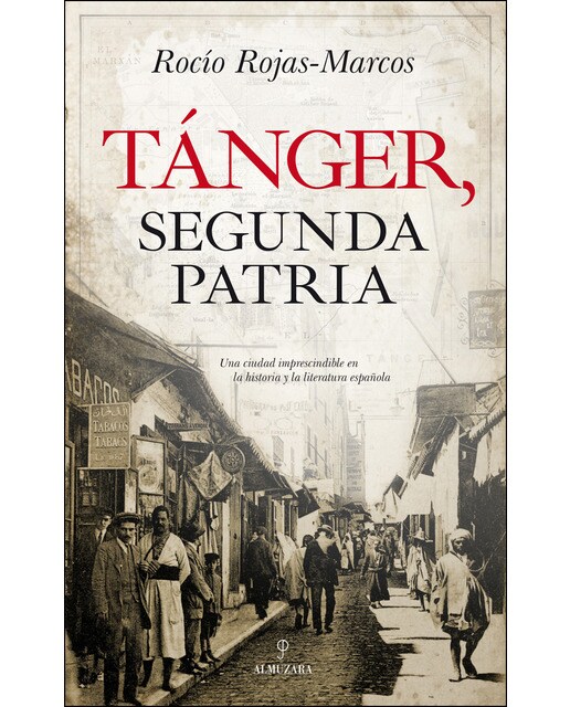 Imagen 0 de Tánger, segunda patria: Una ciudad imprescindible en la historia y la literatura española (Tapa blanda)
