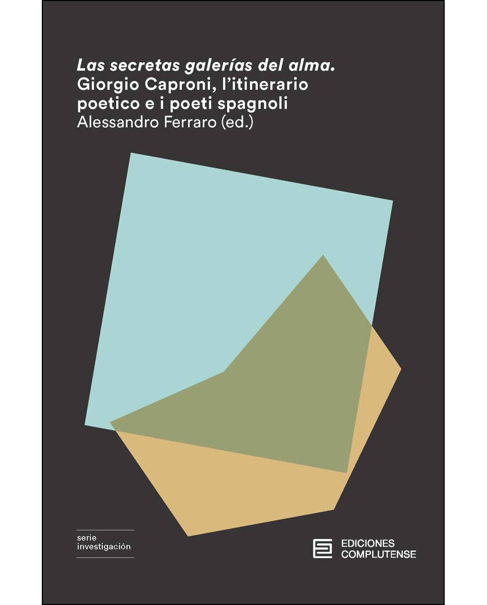 Las secretas galerías del alma. Giorgio caproni, l'itinerario poetico e i poeti spagnoli (Tapa blanda) 1