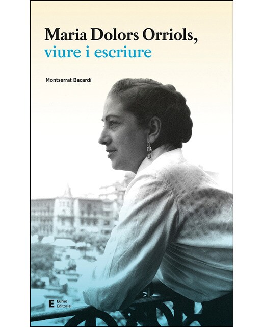 Maria Dolors Orriols, viure i escriure
