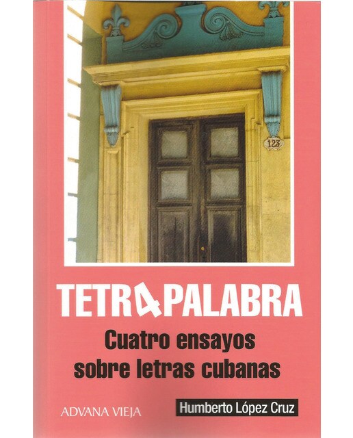 Tetrapalabra: Cuatro ensayos sobre letras cubanas