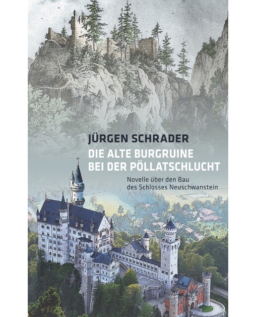 Die alte Burgruine bei der Pöllatschlucht: Novelle über den Bau des Schlosses Neuschwanstein (Capa mole) 1