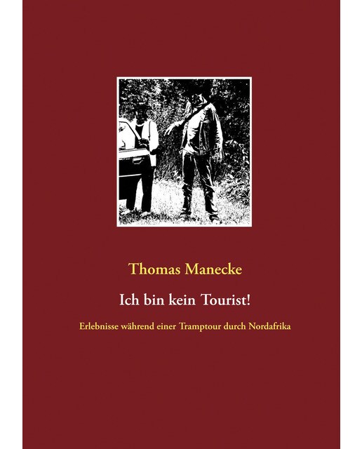 Ich bin kein Tourist!: Erlebnisse während einer Tramptour durch Nordafrika (Capa dura) 1