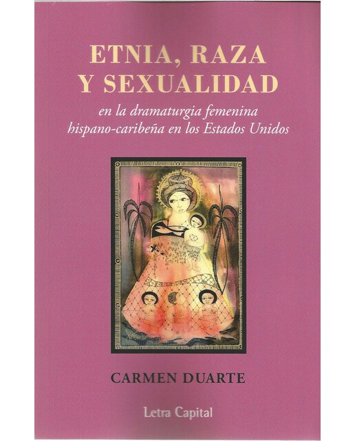 Etnia, raza y sexualidad en la dramaturgia femenina hispano-caribeña en los Estados Unidos