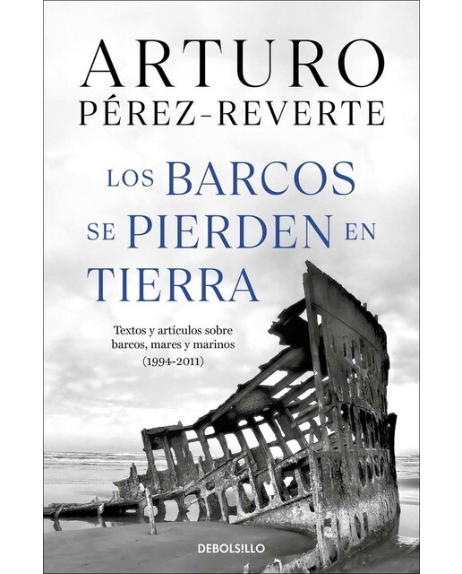Los barcos se pierden en tierra: Textos y artículos sobre barcos, mares y marinos (1994-2011)(Bolsillo) (Tapa blanda) 1