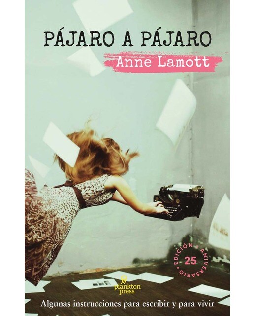 Imagen 0 de Pájaro a pájaro: Algunas instrucciones para escribir y para vivir