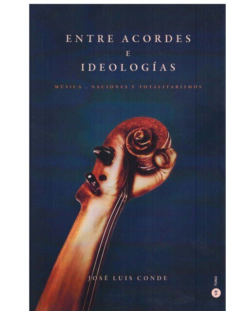 Imagen 0 de Entre acordes e ideologías: música, naciones y totalitarismos (Tapa blanda con solapas)
