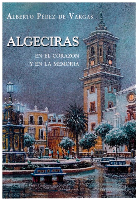 Imagen 0 de Algeciras en el corazón y en la memoria