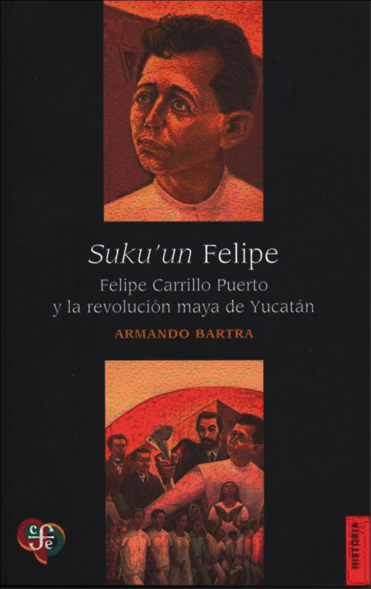 Imagen 0 de Suku'Un Felipe. Felipe Carrillo Puerto Y La Revolucion Maya De Yucatan (Tapa blanda)