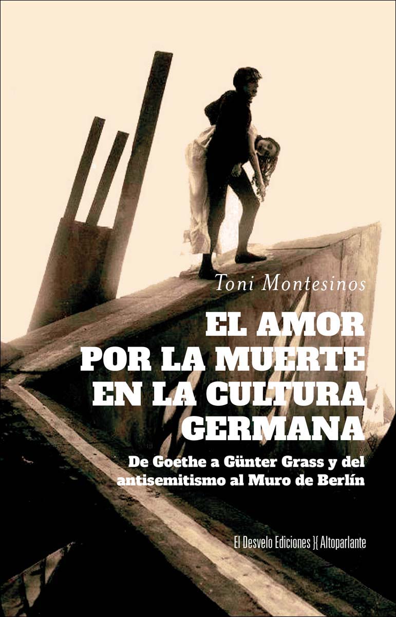 El amor por la muerte en la cultura germana: De Goethe a Günter Grass y del antisemitismo al Muro de Berlín (Capa mole) 1