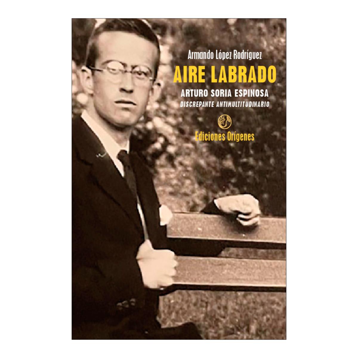 Imagem 0 de Aire Labrado. Arturo Soria Espinosa, discrepante antimultitudinario (Capa mole com abas)