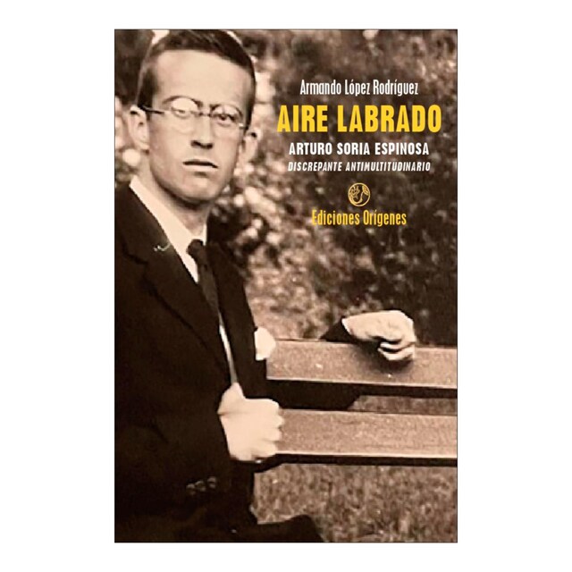 Imagem 0 de Aire Labrado. Arturo Soria Espinosa, discrepante antimultitudinario (Capa mole com abas)